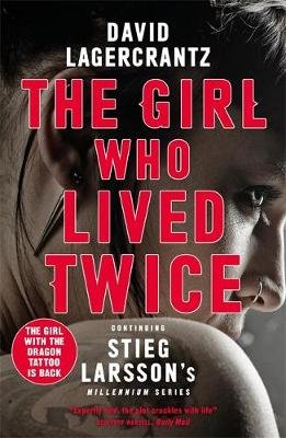 The Girl Who Lived Twice: A Thrilling New Dragon Tattoo Story Lagercrantz David