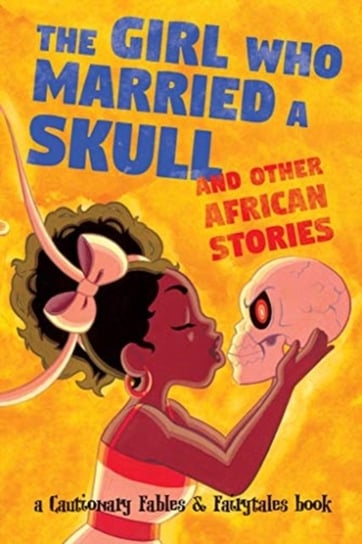 The Girl Who Married a Skull: and Other African Stories Opracowanie zbiorowe
