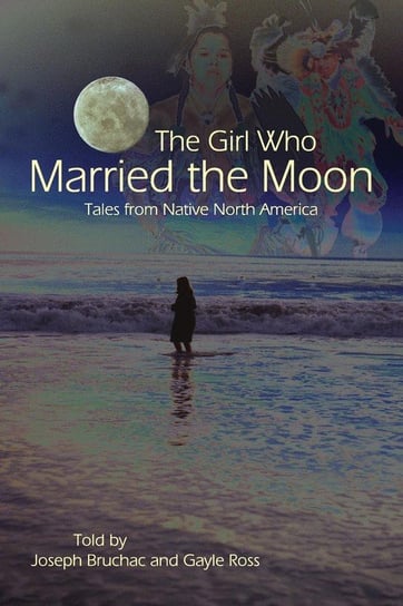 The Girl Who Married the Moon Bruchac Joseph