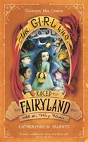 The Girl Who Raced Fairyland All the Way Home Valente Catherynne M.