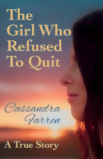 The Girl Who Refused to Quit Farren Cassandra