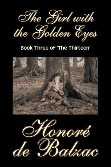 The Girl with the Golden Eyes, Book Three of 'The Thirteen' by Honore de Balzac, Fiction, Literary, Historical De Balzac Honore