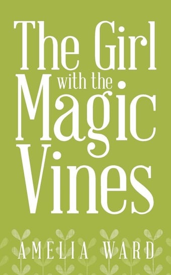 The Girl with the Magic Vines Ward Amelia