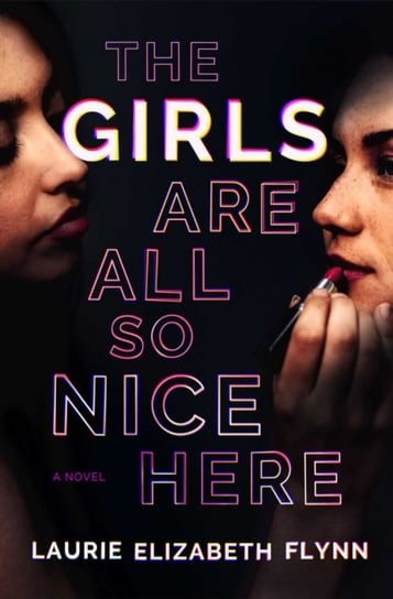 The Girls Are All So Nice Here: A Novel Flynn Laurie Elizabeth
