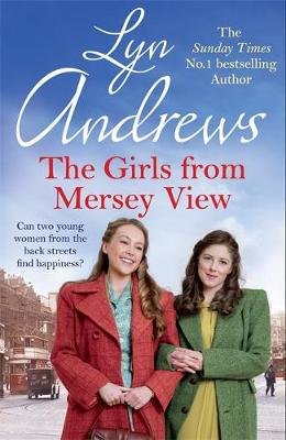 The Girls From Mersey View: A nostalgic saga of love, hard times and friendship in 1930s Liverpool Lyn Andrews