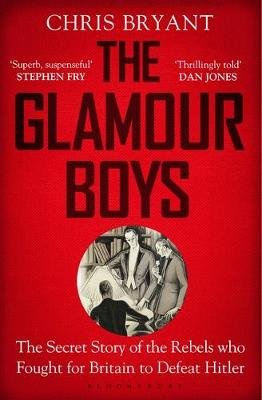 The Glamour Boys: The Secret Story of the Rebels who Fought for Britain to Defeat Hitler Chris Bryant