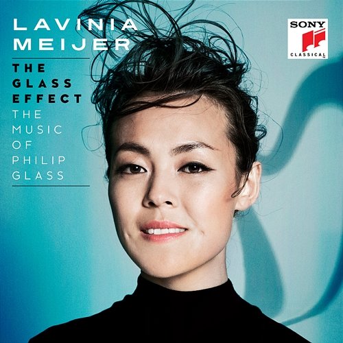 The Glass Effect (The Music of Philip Glass & Others) Lavinia Meijer