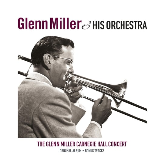 The Glen Miller Carnegie Hall Concert Glenn Miller & His Orchestra
