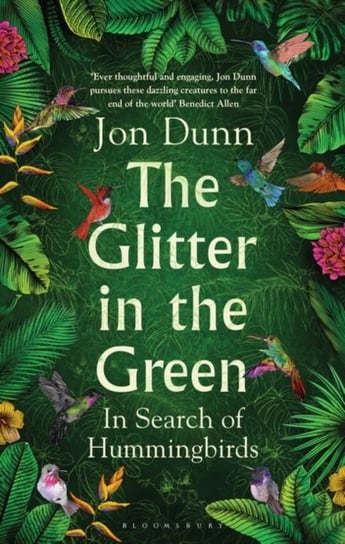 The Glitter in the Green: In Search of Hummingbirds Jon Dunn