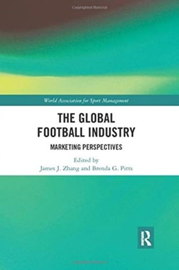 The Global Football Industry: Marketing Perspectives Opracowanie zbiorowe