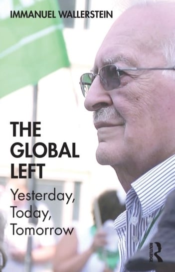 The Global Left: Yesterday, Today, Tomorrow Wallerstein Immanuel
