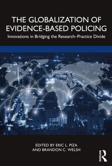 The Globalization of Evidence-Based Policing: Innovations in Bridging the Research-Practice Divide Opracowanie zbiorowe