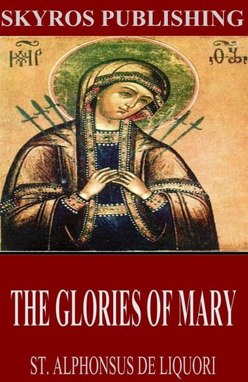 The Glories of Mary Liguori Alfons Maria