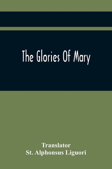The Glories Of Mary Alpha Editions