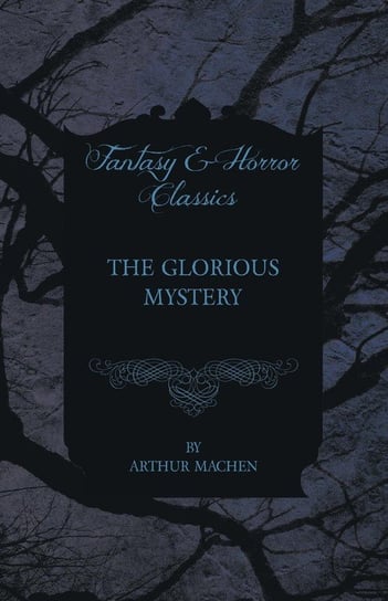 The Glorious Mystery Machen Arthur