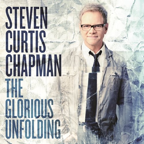 The Glorious Unfolding Steven Curtis Chapman