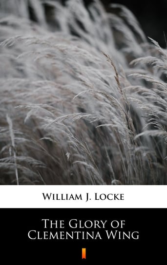 The Glory of Clementina Wing Locke William J.