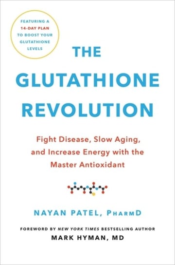 The Glutathione Revolution: Fight Disease, Slow Aging, and Increase Energy with the Master Antioxida Dr. Nayan Patel