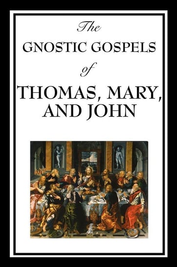 The Gnostic Gospels of Thomas, Mary, and John Thomas Fr D. Ric