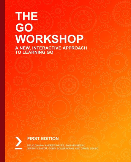 The Go Workshop Delio D'Anna, Andrew Hayes, Sam Hennessy, Jeremy Leasor, Gobin Sougrakpam, Dániel Szabo