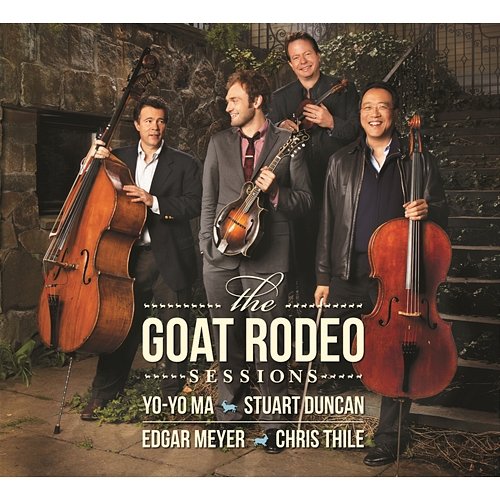 The Goat Rodeo Sessions Yo-Yo Ma, Stuart Duncan, Edgar Meyer & Chris Thile