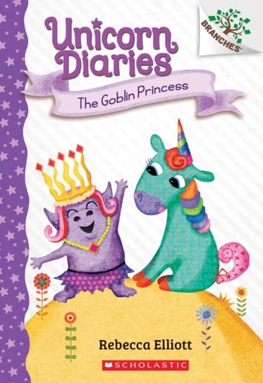 The Goblin Princess: A Branches Book (Unicorn Diaries #4) Elliott Rebecca