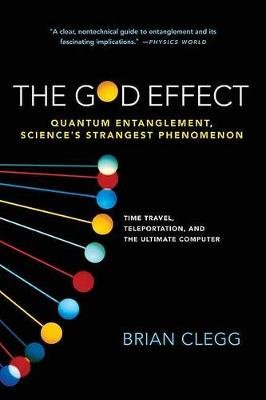 The God Effect: Quantum Entanglement, Science's Strangest Phenomenon Clegg Brian