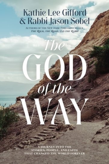 The God of the Way: A Journey into the Stories, People, and Faith That Changed the World Forever Kathie Lee Gifford