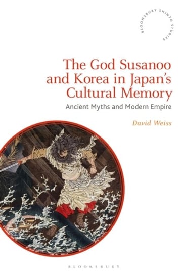 The God Susanoo and Korea in Japans Cultural Memory: Ancient Myths and Modern Empire Opracowanie zbiorowe