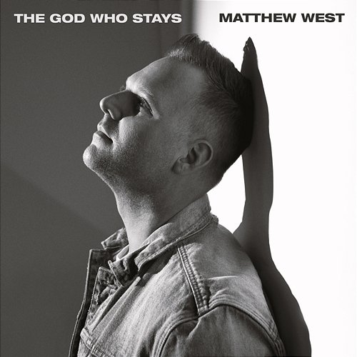 The God Who Stays Matthew West