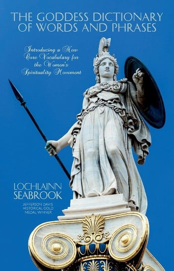 The Goddess Dictionary of Words and Phrases Lochlainn Seabrook