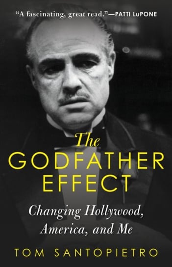 The Godfather Effect: Changing Hollywood, America and Me Tom Santopietro