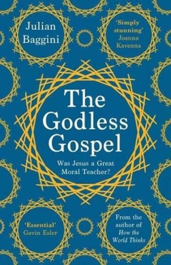 The Godless Gospel: Was Jesus A Great Moral Teacher? Baggini Julian