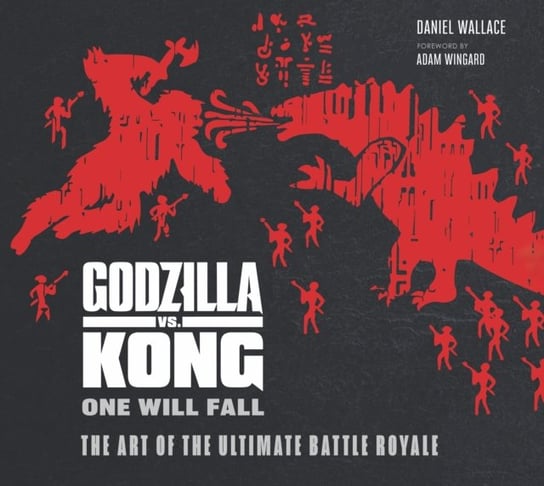 The Godzilla vs. Kong: One Will Fall: The Art of the Ultimate Battle Royale Opracowanie zbiorowe