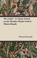 The Gohei - A Classic Article on the Wooden Wands Used in Shinto Rituals Percival Lowell