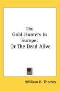 The Gold Hunters In Europe Thomes William H.