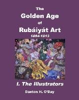 The Golden Age of Rubáiyát Art I. the Illustrators O'day Danton H.