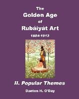 The Golden Age of Rubaiyat Art II. Popular Themes O'day Danton H.