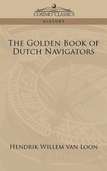 The Golden Book of Dutch Navigators van Loon Hendrik Willem