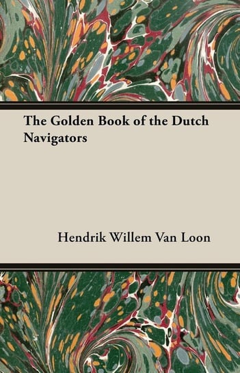 The Golden Book of the Dutch Navigators Loon Hendrik Willem van