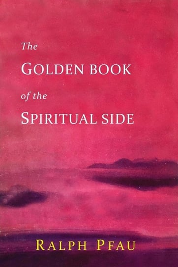 The Golden Book of the Spiritual Side Pfau Ralph