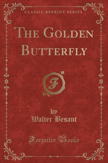 The Golden Butterfly (Classic Reprint) Besant Walter