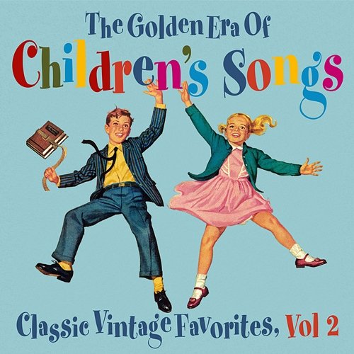 The Golden Era of Children's Songs: Classic Vintage Favorites, Vol. 2 The Golden Orchestra & Peter Rabbit Singers & The Kiddieland Chorus