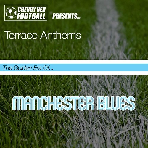 The Golden Era of Manchester Blues: Terrace Anthems Various Artists