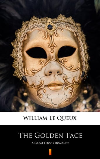 The Golden Face Le Queux William