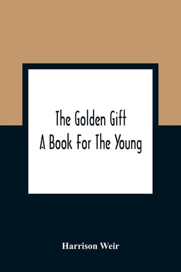 The Golden Gift; A Book For The Young Weir Harrison