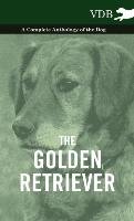 The Golden Retriever - A Complete Anthology of the Dog Various