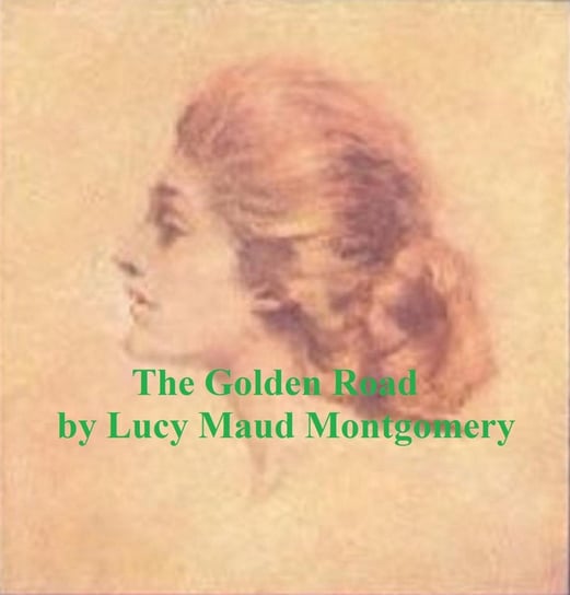 The Golden Road Montgomery Lucy Maud