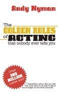 The Golden Rules of Acting that Nobody Ever Tells You Nyman Andy