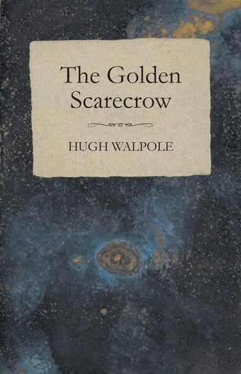 The Golden Scarecrow Hugh Walpole
